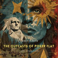 The Outcasts of Poker Flat and Other Tales Audibook, by Bret Harte
