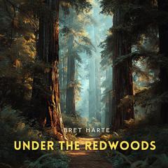 Under the Redwoods Audibook, by Bret Harte