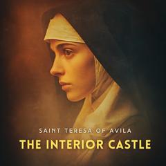 The Interior Castle Audibook, by Teresa of Ávila 