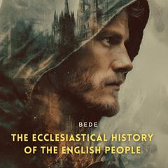 The Ecclesiastical History of the English People Audibook, by Bede