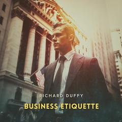 Business Etiquette Volume 1 Audibook, by Richard Duffy