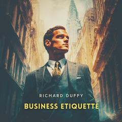 Business Etiquette Volume 2 Audibook, by Richard Duffy