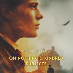 On Nothing & Kindred Subjects Audibook, by Hilaire Belloc