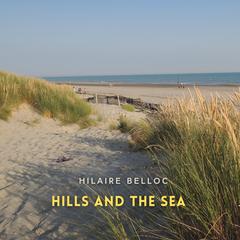 Hills and the Sea Audibook, by Hilaire Belloc