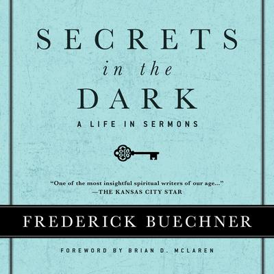 Secrets in the Dark: A Life in Sermons Audibook, by Frederick Buechner