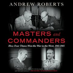 Masters and Commanders: How Four Titans Won the War in the West, 1941–1945 Audibook, by Andrew Roberts