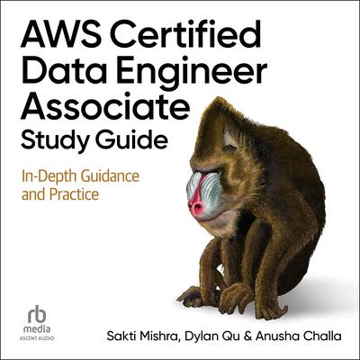 AWS Certified Data Engineer Associate Study Guide: In-Depth Guidance and Practice Audibook, by Sakti Mishra