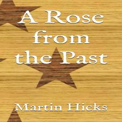 A Rose from the Past Audibook, by Martin Hicks