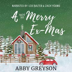 A Not So Merry Ex-Mas: A Sweet, Second Chance, Holiday Romantic Comedy Audibook, by Abby  Greyson