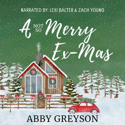 A Not So Merry Ex-Mas: A Sweet, Second Chance, Holiday Romantic Comedy Audibook, by Abby  Greyson