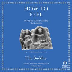 How to Feel: An Ancient Guide to Minding Our Emotions Audibook, by The Buddha null