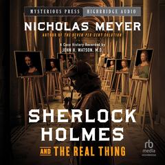 Sherlock Holmes and the Real Thing Audibook, by Nicholas Meyer
