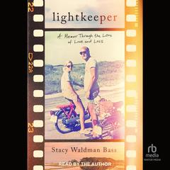 Lightkeeper: A Memoir Through the Lens of Love and Loss Audibook, by Stacy Waldman Bass