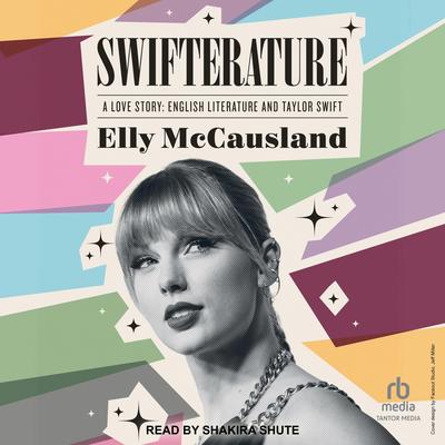 Swifterature: A Love Story: English Literature and Taylor Swift Audibook, by Elly McCausland