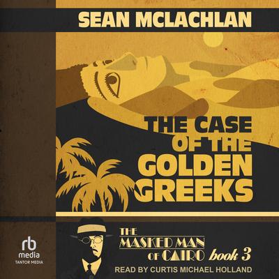The Case of the Golden Greeks Audibook, by Sean McLachlan