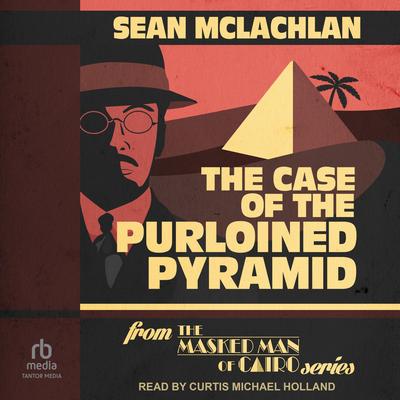 The Case of the Purloined Pyramid Audibook, by Sean McLachlan