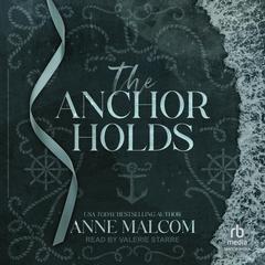 The Anchor Holds Audibook, by Anne Malcom