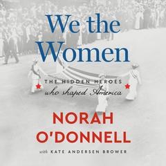 We the Women: The Hidden Heroes Who Shaped America Audibook, by Kate Andersen  Brower