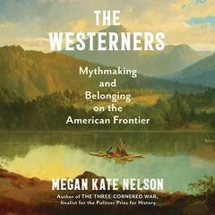 The Westerners: Mythmaking and Belonging on the American Frontier Audibook, by Megan Kate Nelson