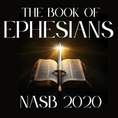 The Book of Ephesians: NASB 2020 Audibook, by New American Standard Bible