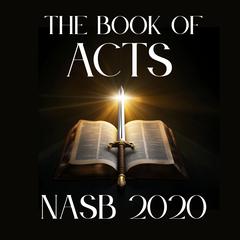 The Book of Acts: NASB 2020 Audibook, by New American Standard Bible