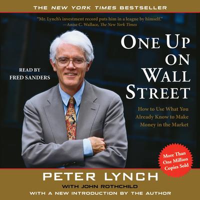 One Up on Wall Street: How to Use What You Already Know to Make Money in the Market Audibook, by Peter Lynch