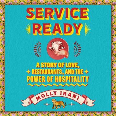 Service Ready: A Story of Love, Restaurants, and the Power of Hospitality Audibook, by Molly Irani