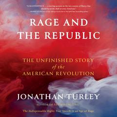 Rage and the Republic: The Unfinished Story of the American Revolution Audibook, by 