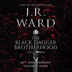 The Black Dagger Brotherhood: 20th Anniversary Insider's Guide Audibook, by J. R. Ward