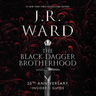 The Black Dagger Brotherhood: 20th Anniversary Insider's Guide Audibook, by J. R. Ward