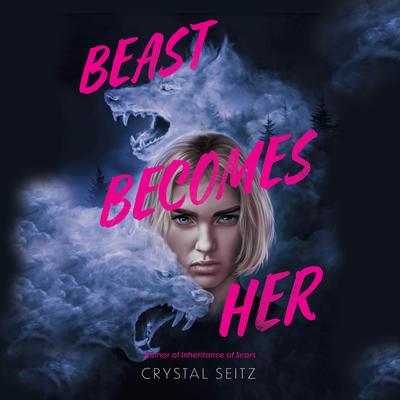 Beast Becomes Her Audibook, by Crystal Seitz