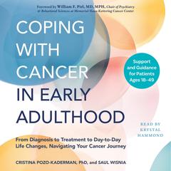 Coping with Cancer in Early Adulthood: From Diagnosis to Treatment to Day-to-Day Life Changes, Navigating Your Cancer Journey Audibook, by Cristina Pozo-Kaderman