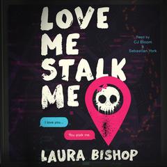 Love Me Stalk Me: A Novel Audibook, by Laura Bishop