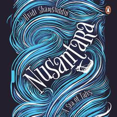 Nusantara: A Sea of Tales Audibook, by Heidi Shamsuddin