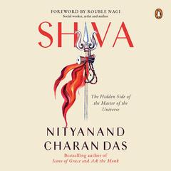 Shiva: The Hidden Side of the Master of the Universe: The Hidden Side of the Master of the Universe Audibook, by Nityanand Charan Das