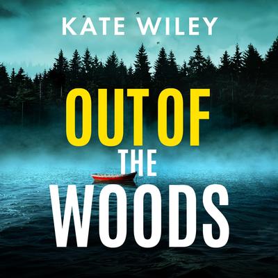 Out of the Woods: An addictive crime thriller packed with suspense Audibook, by Kate Wiley
