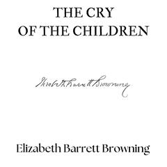 The Cry of the Children Audibook, by Elizabeth Barrett Browning