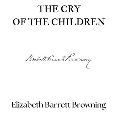 The Cry of the Children Audibook, by Elizabeth Barrett Browning