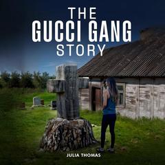 The Gucci Gang Story Audibook, by Julia Thomas