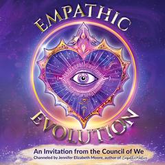 Empathic Evolution: An Invitation from the Council of We Audibook, by Jennifer Elizabeth Moore