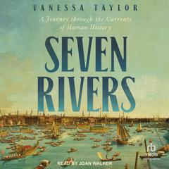 Seven Rivers: A Journey Through the Currents of Human History Audibook, by Vanessa Taylor
