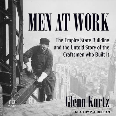Men at Work: The Empire State Building and the Untold Story of the Craftsmen who Built It Audibook, by Glenn Kurtz