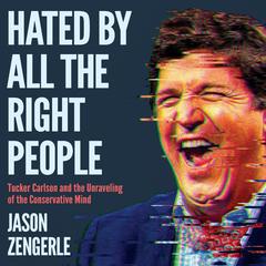 Hated by All the Right People Audibook, by Jason Zengerle