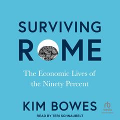 Surviving Rome: The Economic Lives of the Ninety Percent Audibook, by Kim Bowes