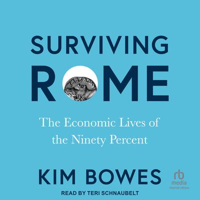 Surviving Rome: The Economic Lives of the Ninety Percent Audibook, by Kim Bowes