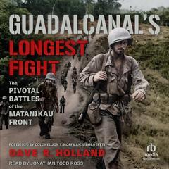 Guadalcanal's Longest Fight: The Pivotal Battles of the Matanikau Front Audibook, by Dave R. Holland