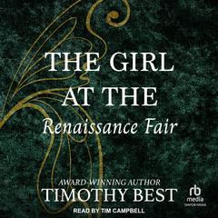The Girl at the Renaissance Fair: A Magical Love Story Audibook, by Timothy Best