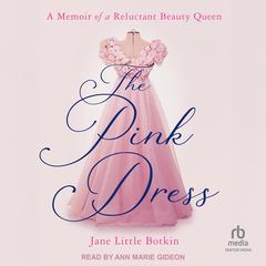 The Pink Dress: A Memoir of a Reluctant Beauty Queen Audibook, by Jane Little Botkin