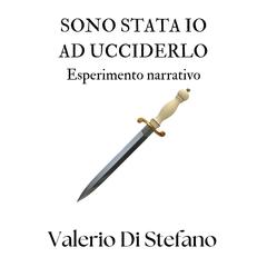 Sono stata io ad ucciderlo: Esperimento narrativo Audibook, by Valerio Di Stefano