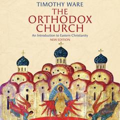 The Orthodox Church: An Introduction to Eastern Christianity Audibook, by Timothy Ware